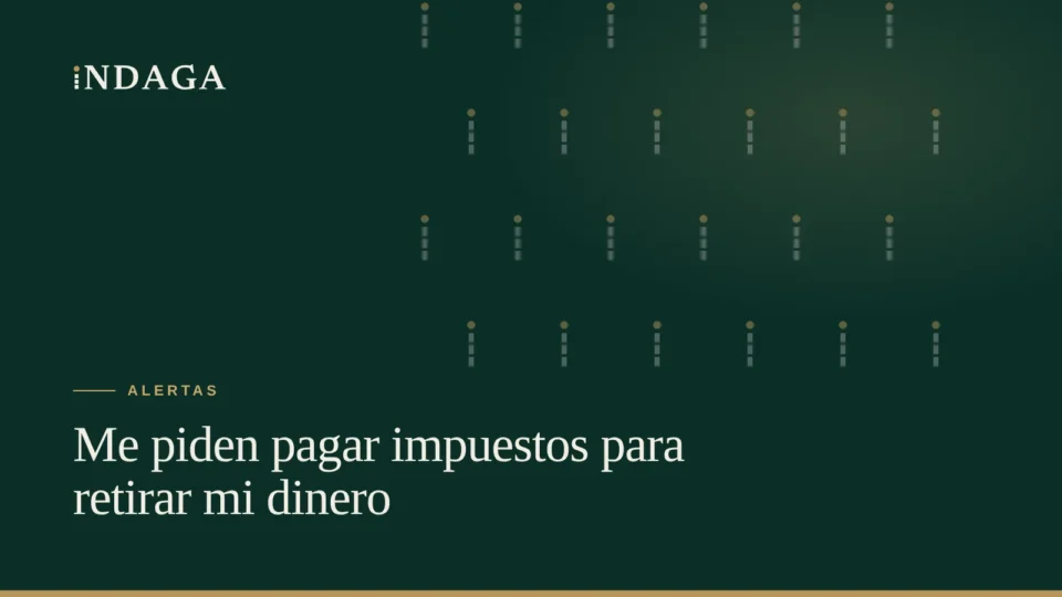 Me piden pagar impuestos para retirar mi dinero: ¿es una estafa?